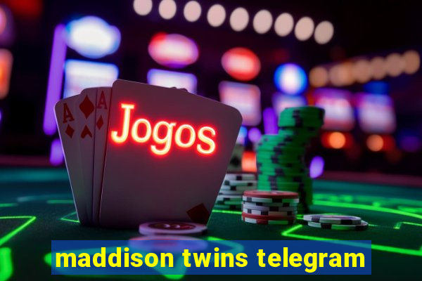 maddison twins telegram