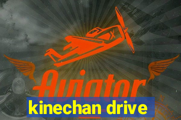 kinechan drive