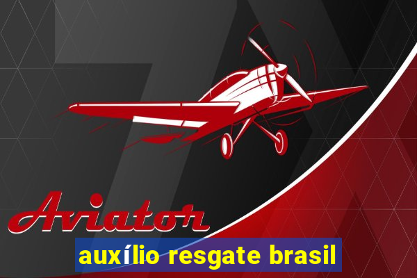 auxílio resgate brasil