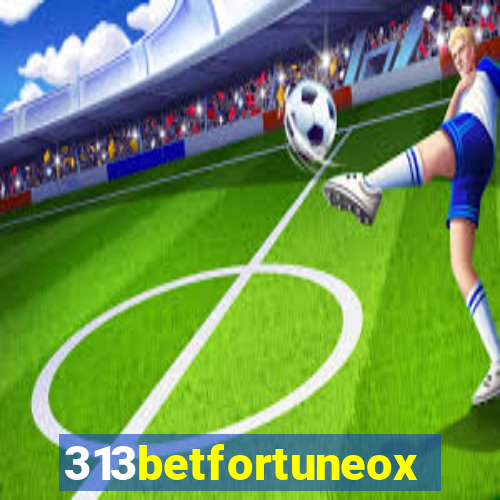 313betfortuneox