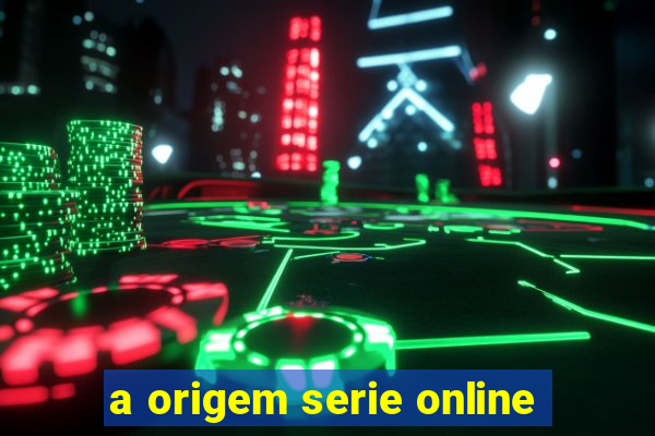 a origem serie online