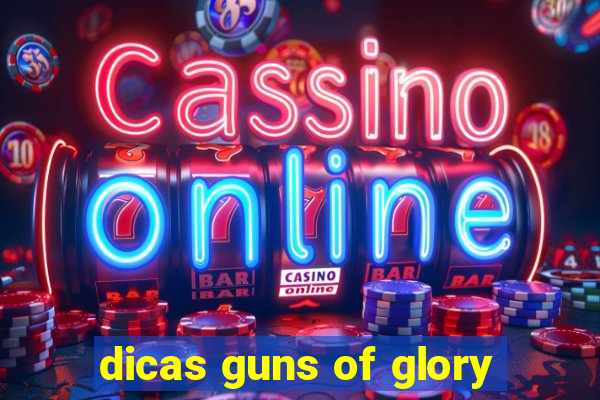 dicas guns of glory