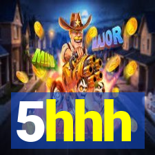 5hhh