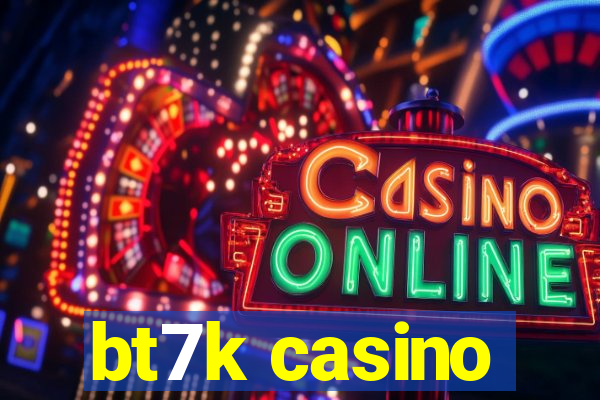 bt7k casino