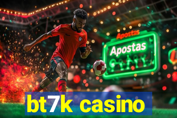 bt7k casino