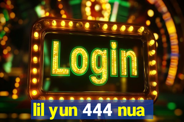 lil yun 444 nua