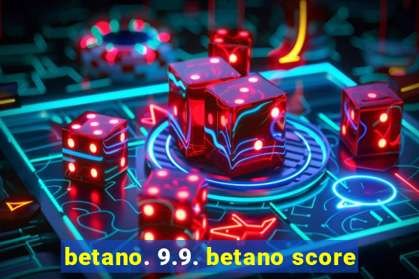 betano. 9.9. betano score