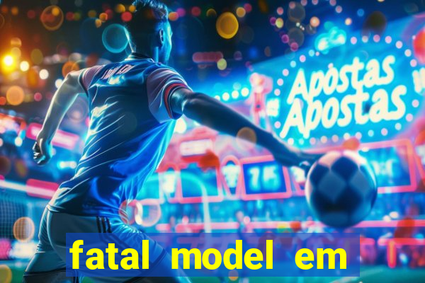 fatal model em cruz das almas