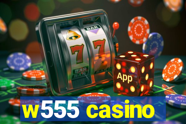 w555 casino