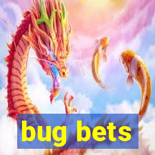 bug bets