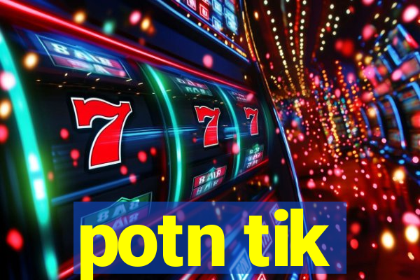 potn tik