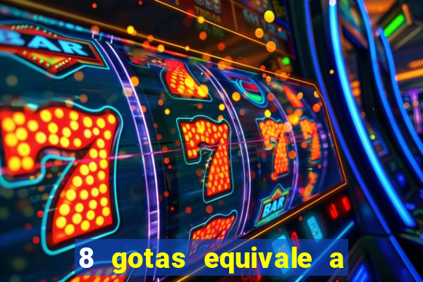 8 gotas equivale a quantos ml