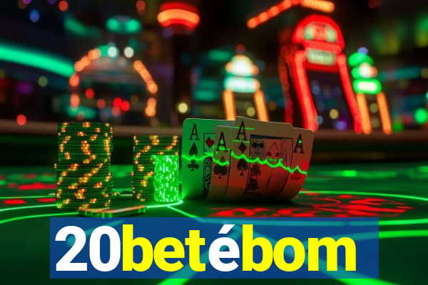 20betébom