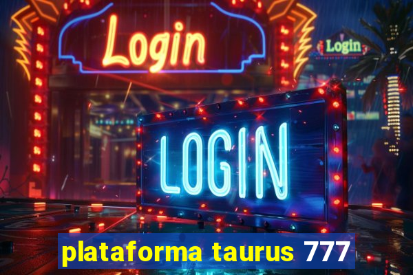 plataforma taurus 777