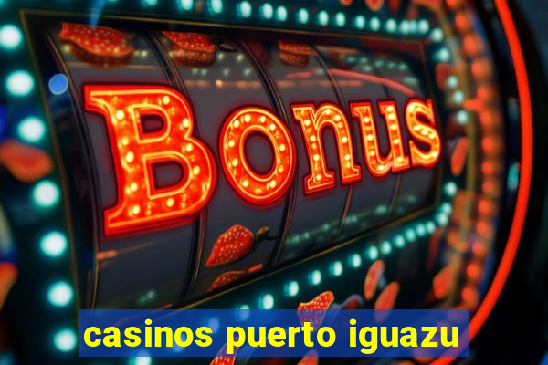 casinos puerto iguazu