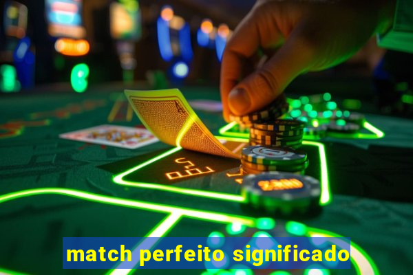 match perfeito significado