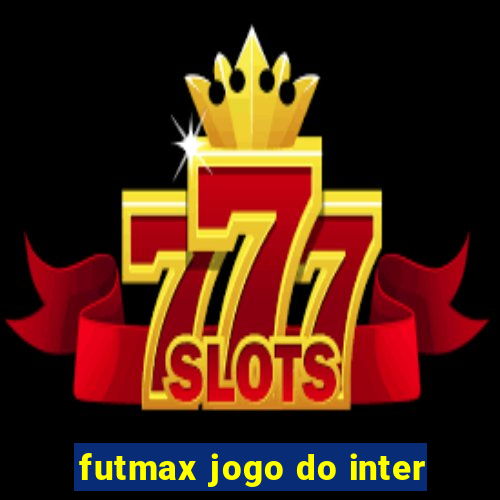 futmax jogo do inter