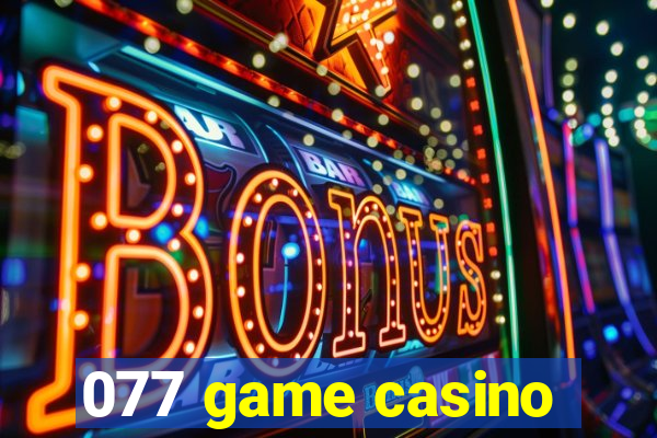 077 game casino