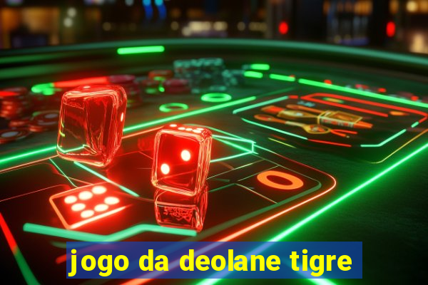 jogo da deolane tigre