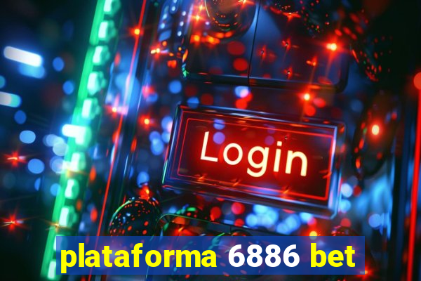 plataforma 6886 bet