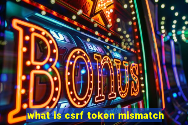 what is csrf token mismatch