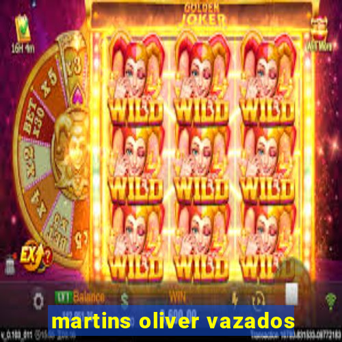 martins oliver vazados