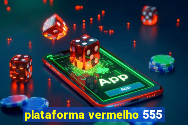 plataforma vermelho 555