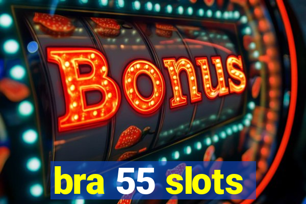 bra 55 slots