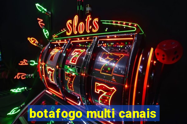 botafogo multi canais