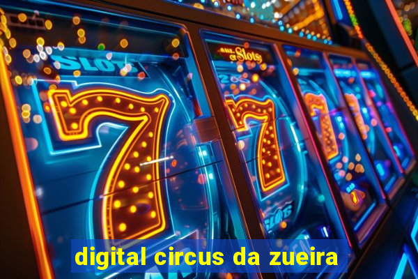 digital circus da zueira