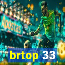 brtop 33