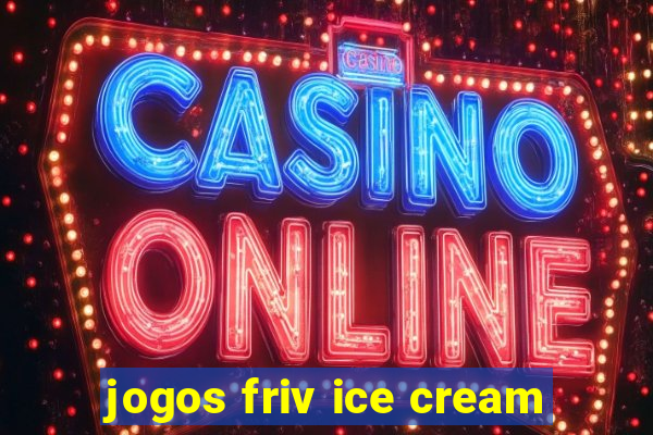 jogos friv ice cream