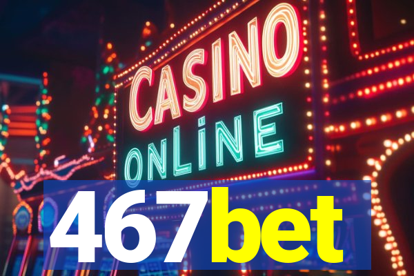 467bet