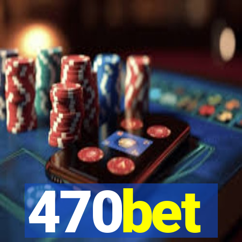 470bet