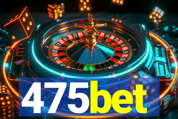 475bet