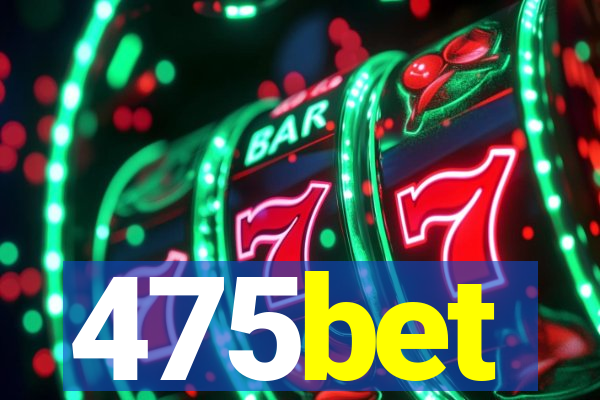 475bet