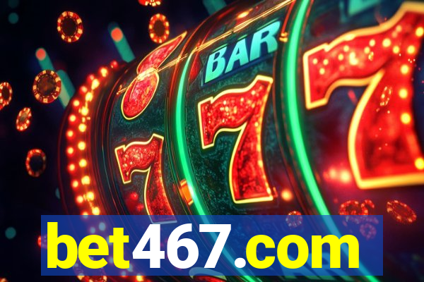 bet467.com