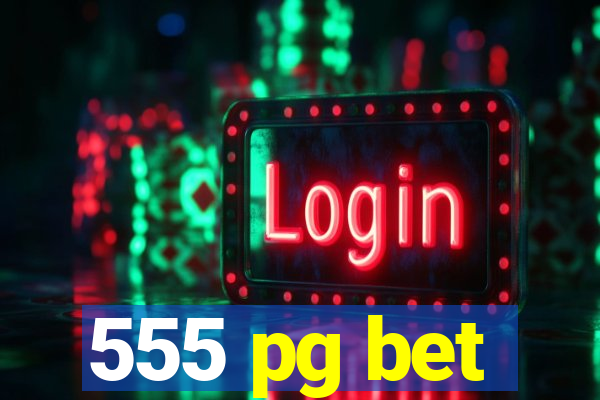 555 pg bet