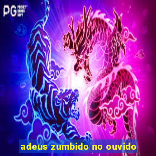 adeus zumbido no ouvido