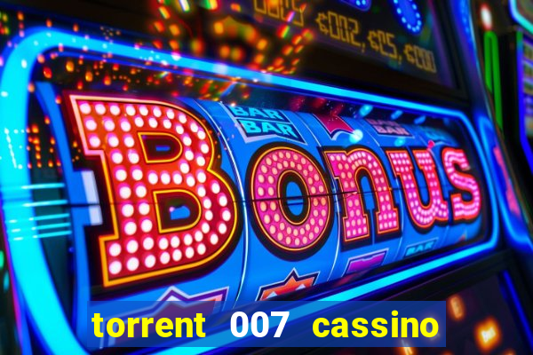 torrent 007 cassino royale legendado