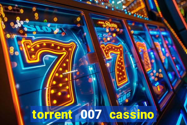 torrent 007 cassino royale legendado