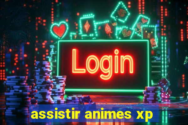 assistir animes xp