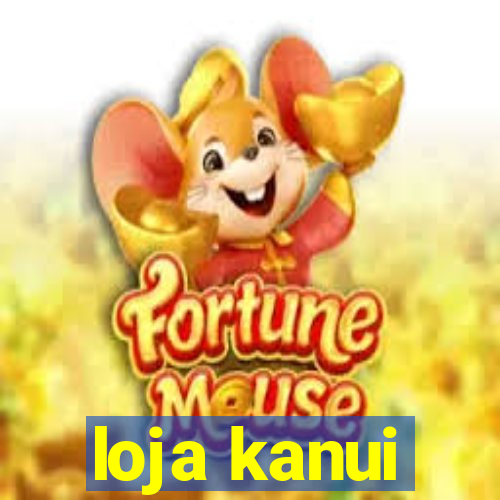 loja kanui