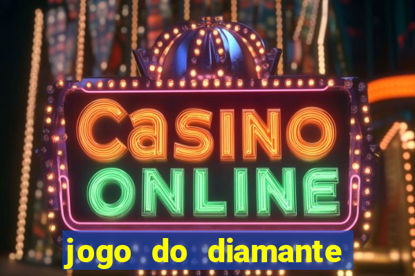 jogo do diamante para ganhar dinheiro