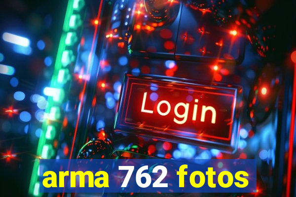 arma 762 fotos