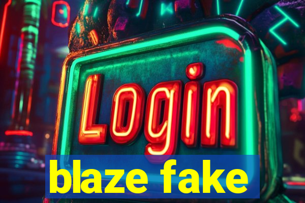 blaze fake