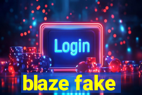 blaze fake