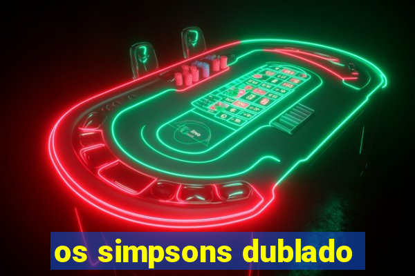 os simpsons dublado