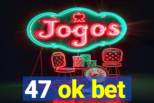 47 ok bet