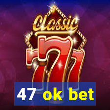 47 ok bet